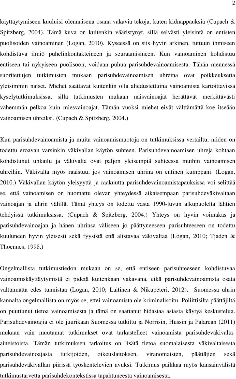 Kyseessä on siis hyvin arkinen, tuttuun ihmiseen kohdistuva ilmiö puhelinkontakteineen ja seuraamisineen.