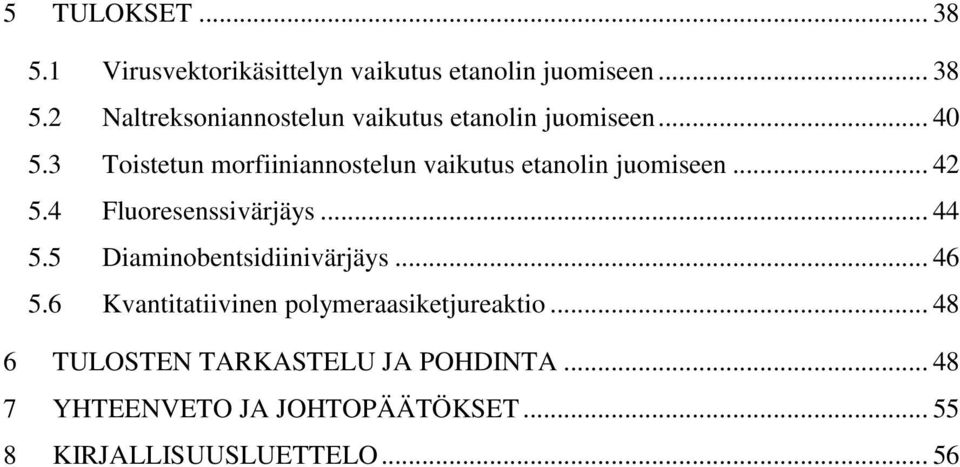 5 Diaminobentsidiinivärjäys... 46 5.6 Kvantitatiivinen polymeraasiketjureaktio.