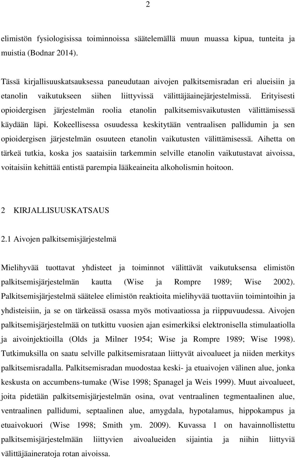 Erityisesti opioidergisen järjestelmän roolia etanolin palkitsemisvaikutusten välittämisessä käydään läpi.