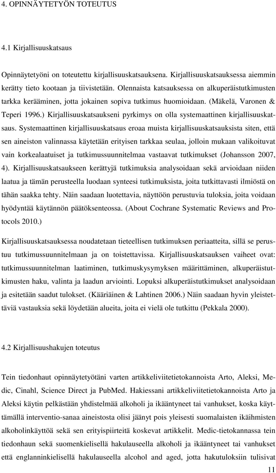 ) Kirjallisuuskatsaukseni pyrkimys on olla systemaattinen kirjallisuuskatsaus.