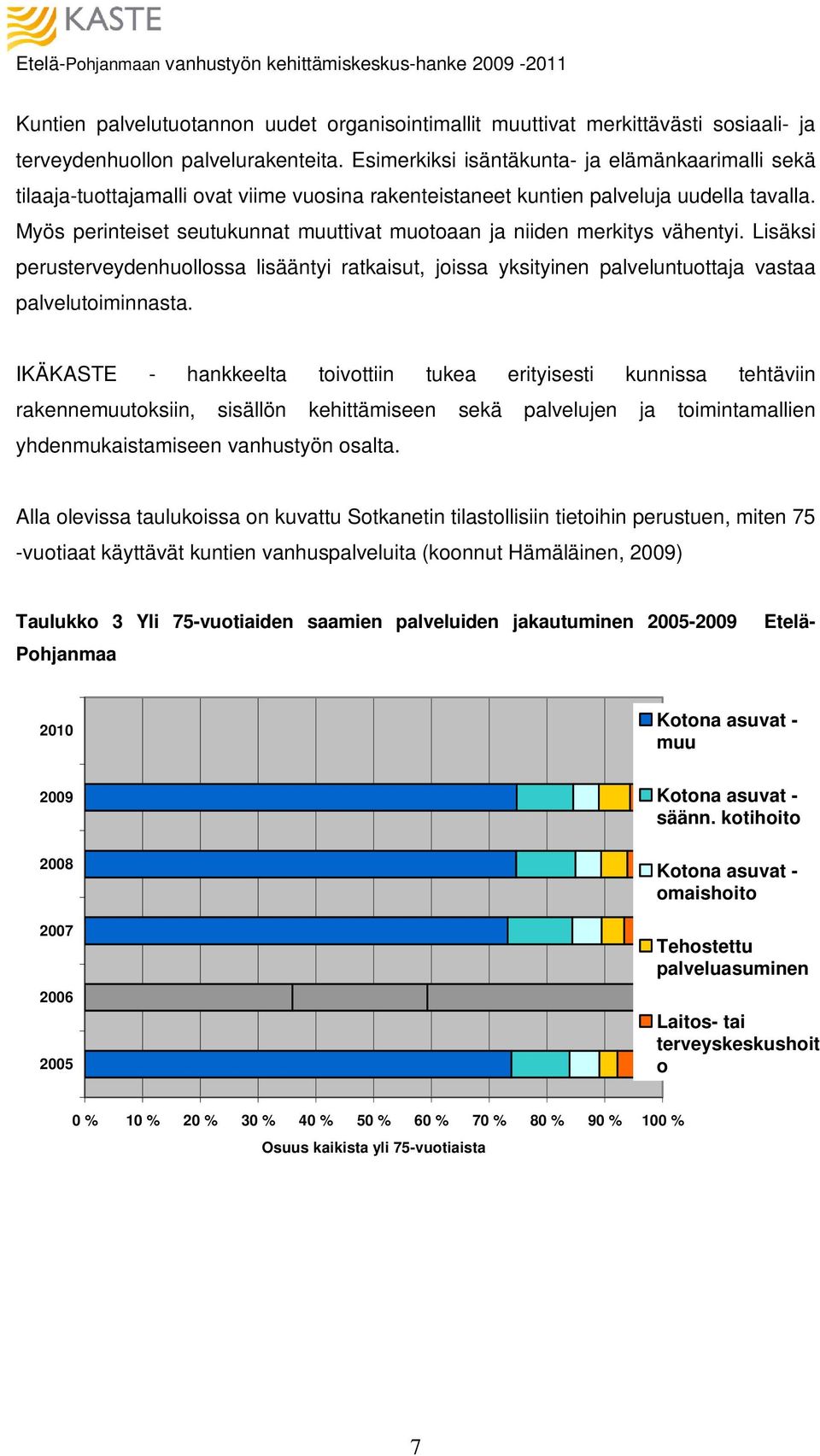 Myös perinteiset seutukunnat muuttivat muotoaan ja niiden merkitys vähentyi. Lisäksi perusterveydenhuollossa lisääntyi ratkaisut, joissa yksityinen palveluntuottaja vastaa palvelutoiminnasta.