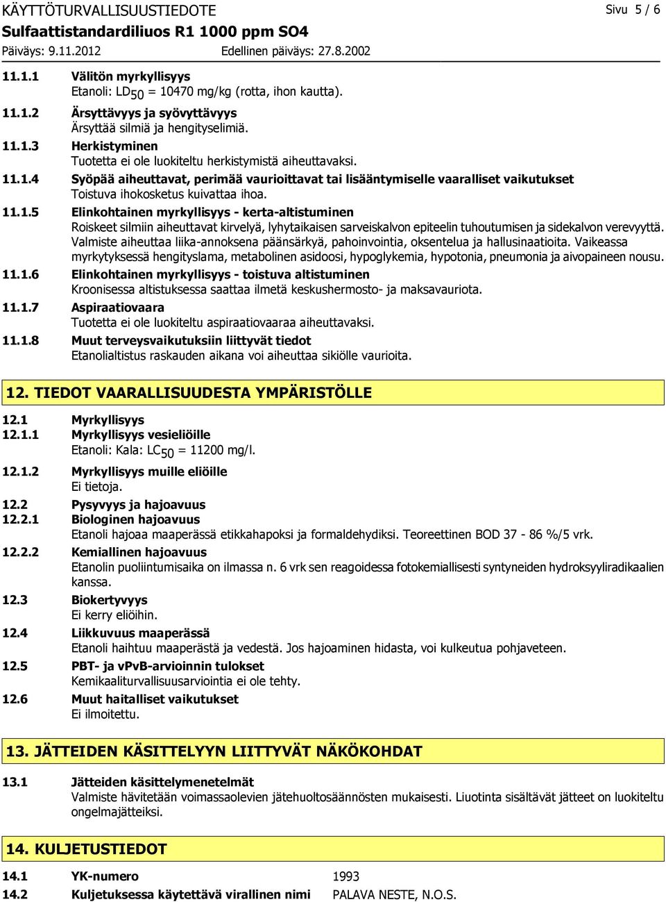 Valmiste aiheuttaa liika-annoksena päänsärkyä, pahoinvointia, oksentelua ja hallusinaatioita.