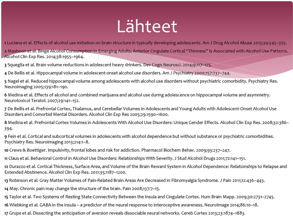 Brain volume reductions in adolescent heavy drinkers. Dev Cogn Neurosci. 2014;9:117 125. 4 De Bellis et al. Hippocampal volume in adolescent-onset alcohol use disorders.