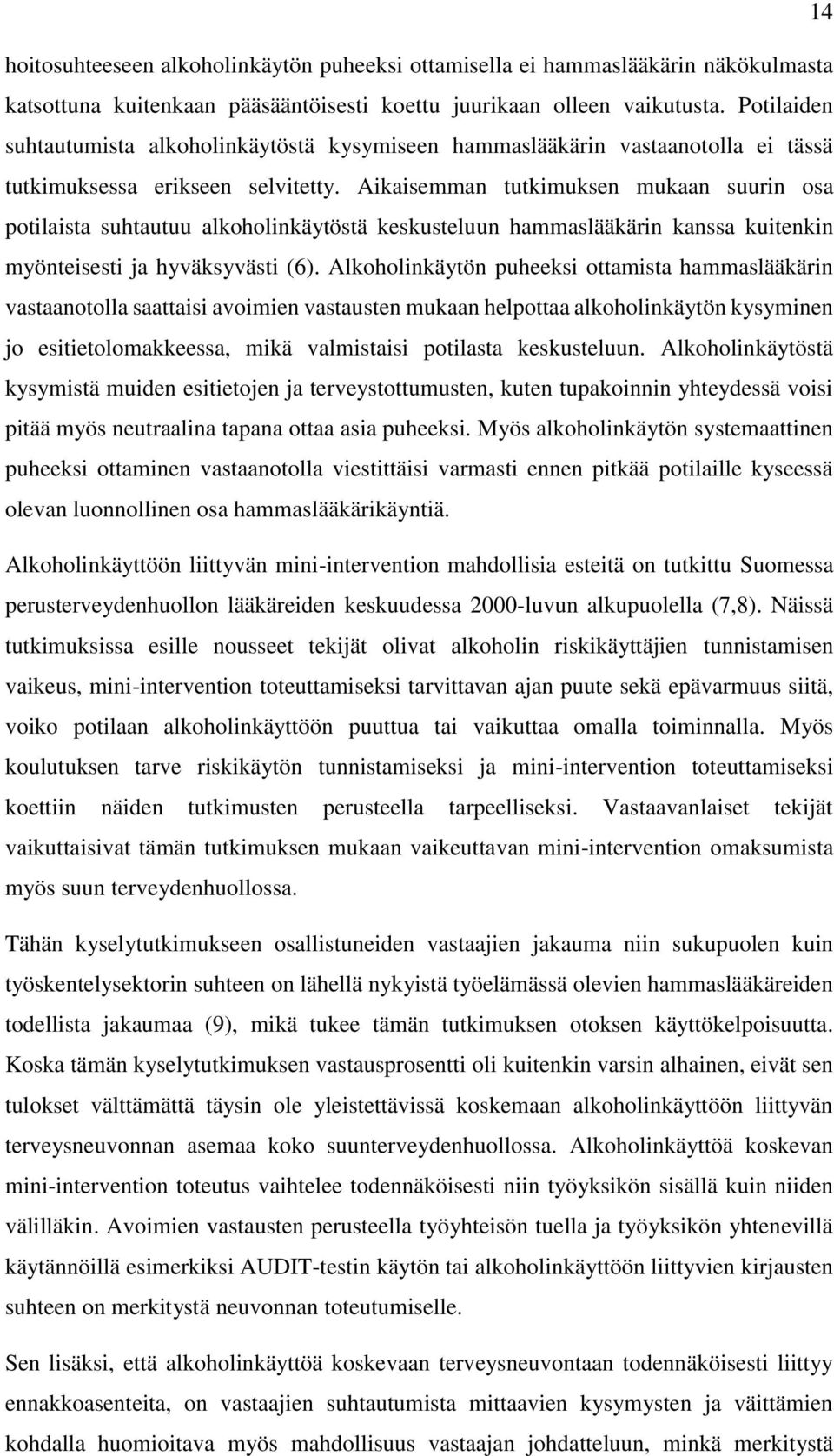 Aikaisemman tutkimuksen mukaan suurin osa potilaista suhtautuu alkoholinkäytöstä keskusteluun hammaslääkärin kanssa kuitenkin myönteisesti ja hyväksyvästi (6).