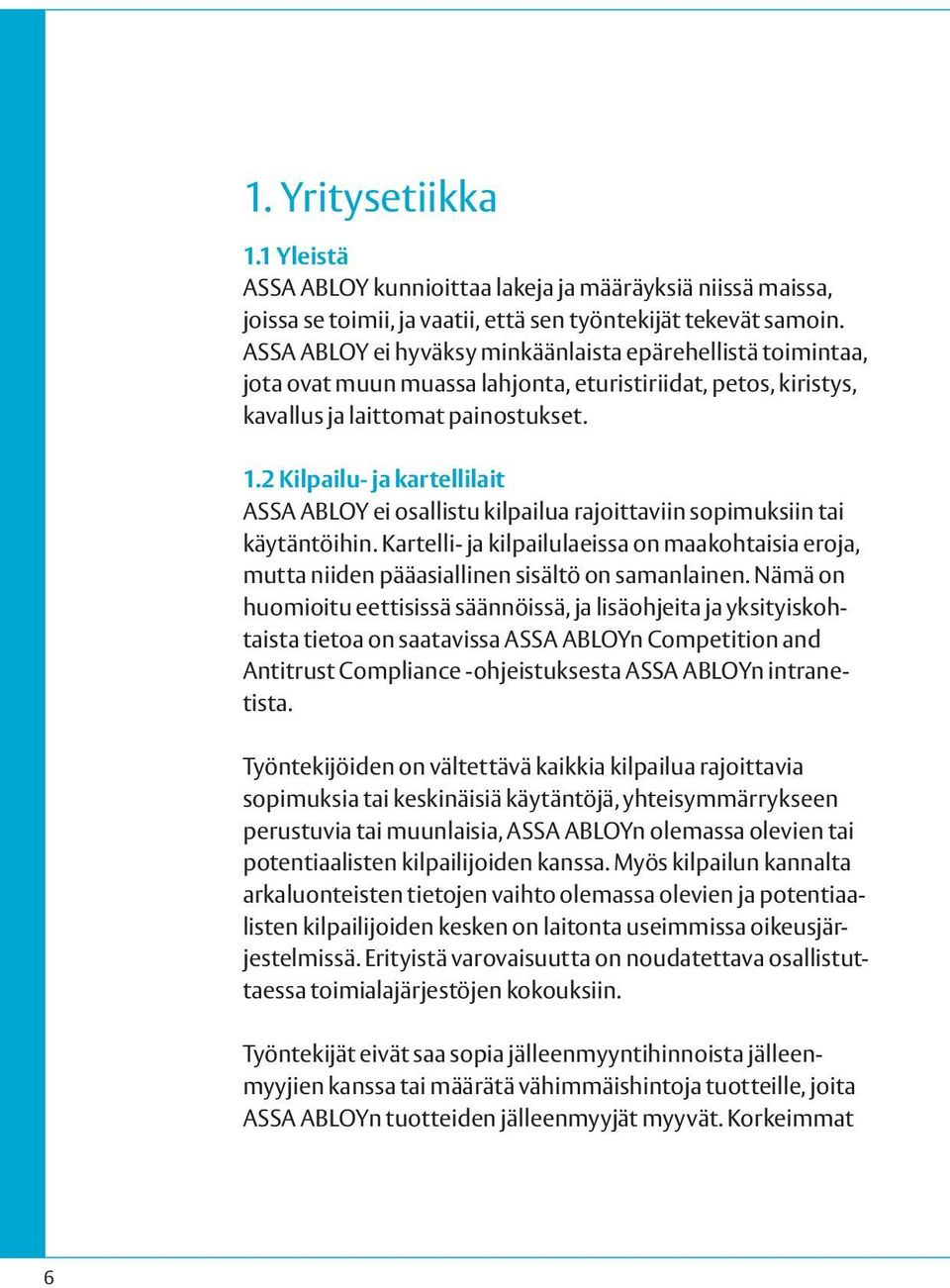 2 Kilpailu- ja kartellilait ASSA ABLOY ei osallistu kilpailua rajoittaviin sopimuksiin tai käytäntöihin.