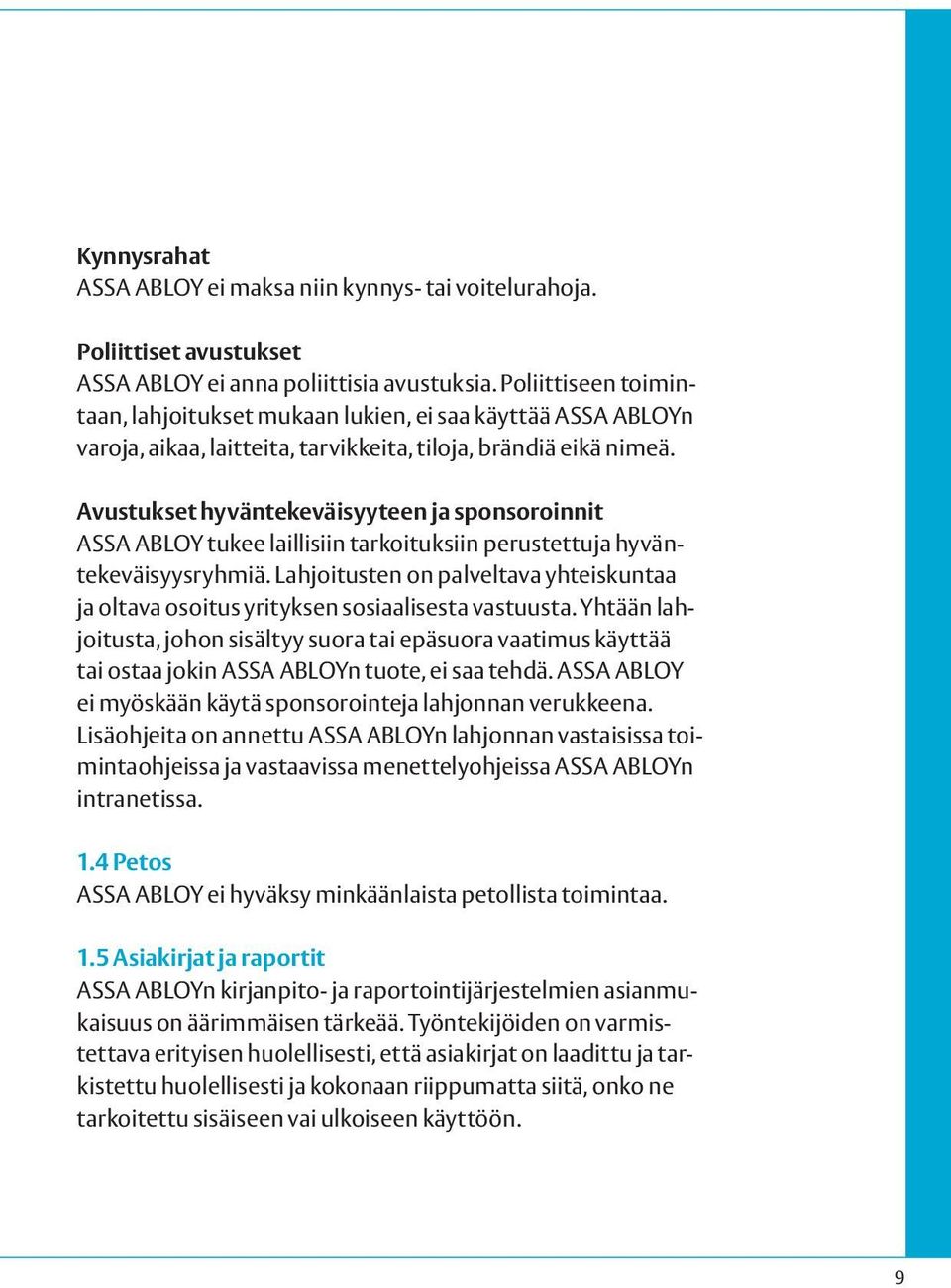 Avustukset hyväntekeväisyyteen ja sponsoroinnit ASSA ABLOY tukee laillisiin tarkoituksiin perustettuja hyväntekeväisyysryhmiä.