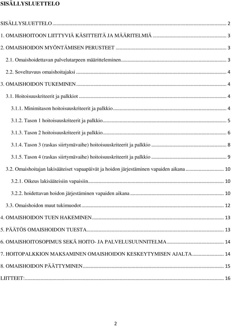 .. 6 3.1.4. Tason 3 (raskas siirtymävaihe) hoitoisuuskriteerit ja palkkio... 8 3.1.5. Tason 4 (raskas siirtymävaihe) hoitoisuuskriteerit ja palkkio... 9 3.2.