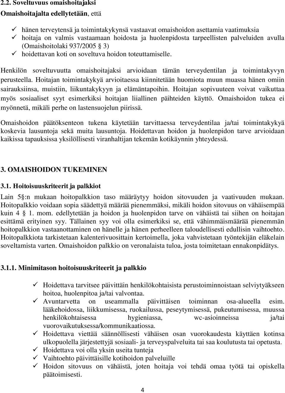 Henkilön soveltuvuutta omaishoitajaksi arvioidaan tämän terveydentilan ja toimintakyvyn perusteella.