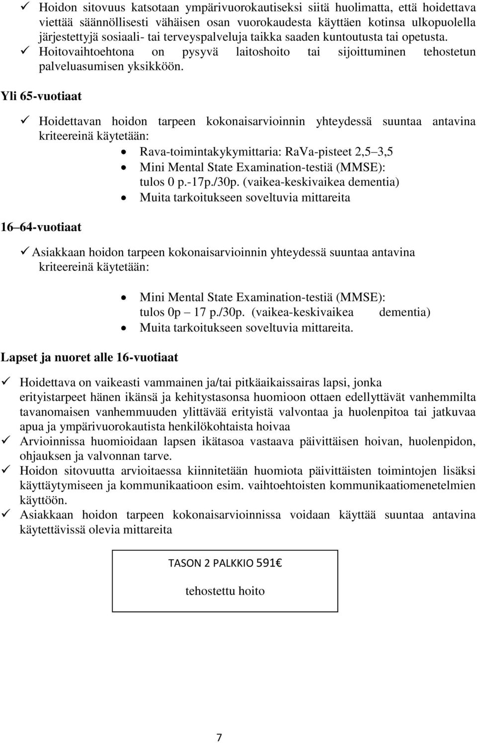 Yli 65-vuotiaat Hoidettavan hoidon tarpeen kokonaisarvioinnin yhteydessä suuntaa antavina Rava-toimintakykymittaria: RaVa-pisteet 2,5 3,5 tulos 0 p.-17p./30p.