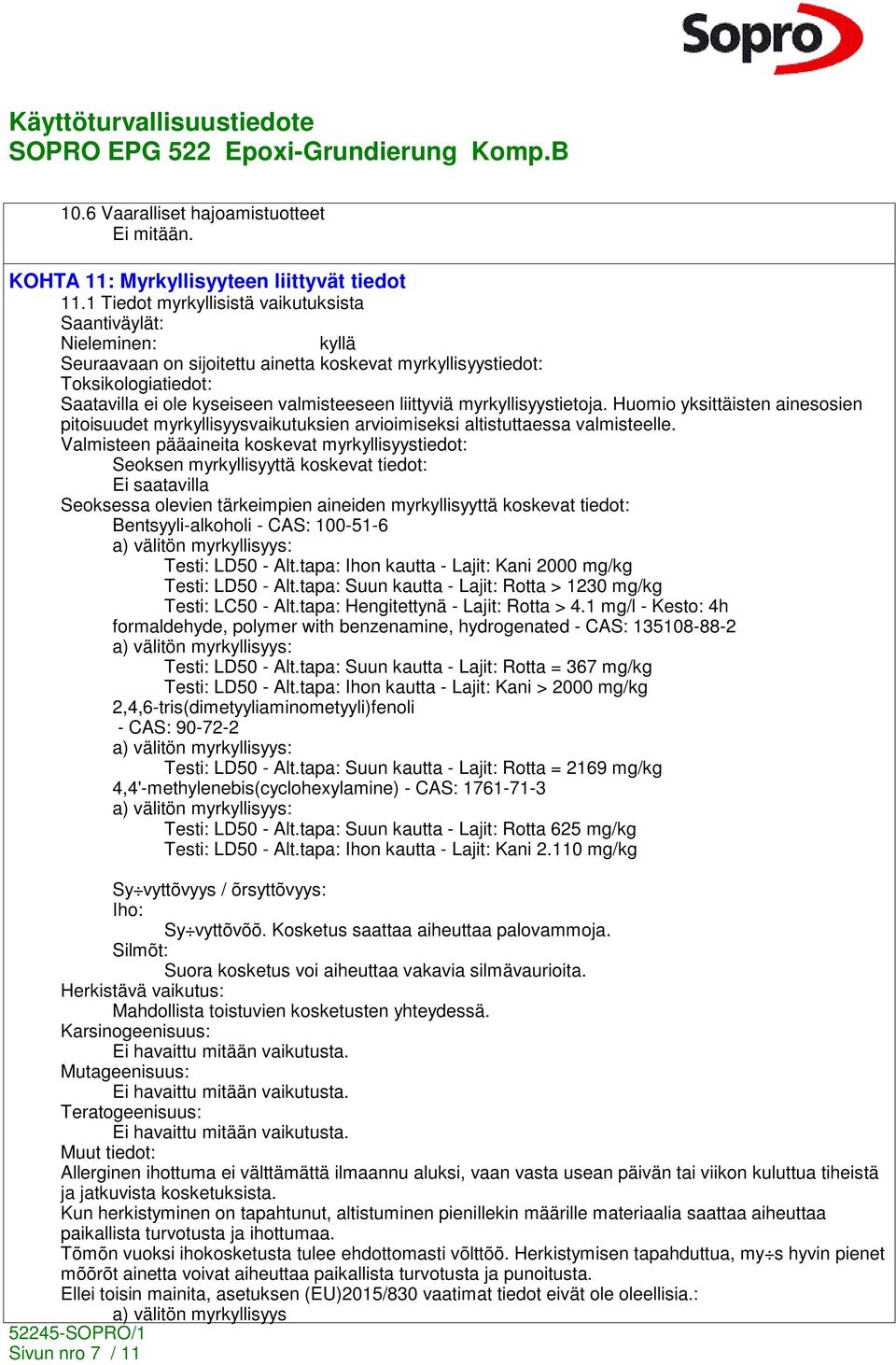 liittyviä myrkyllisyystietoja. Huomio yksittäisten ainesosien pitoisuudet myrkyllisyysvaikutuksien arvioimiseksi altistuttaessa valmisteelle.