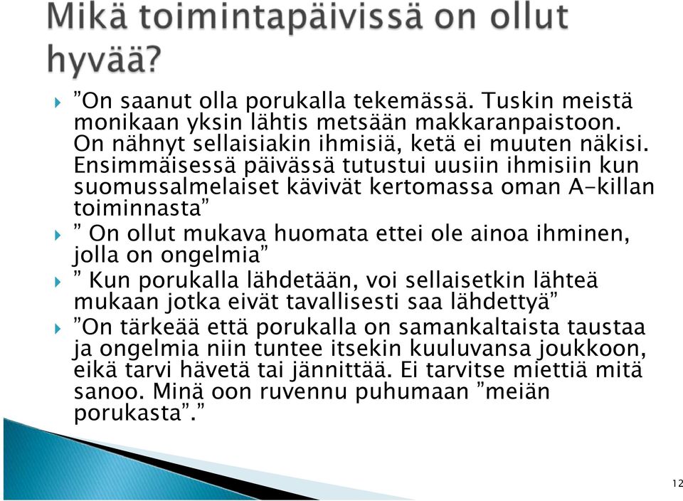 ihminen, jolla on ongelmia Kun porukalla lähdetään, voi sellaisetkin lähteä mukaan jotka eivät tavallisesti saa lähdettyä On tärkeää että porukalla on