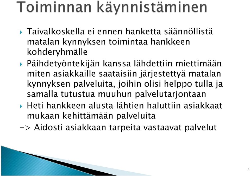 kynnyksen palveluita, joihin olisi helppo tulla ja samalla tutustua muuhun palvelutarjontaan Heti