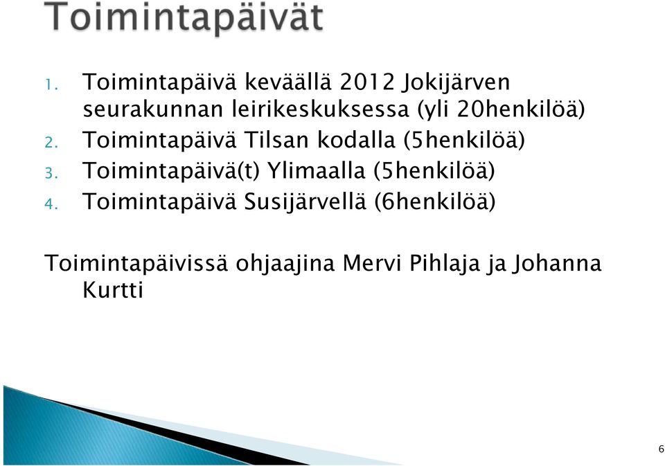 Toimintapäivä Tilsan kodalla (5henkilöä) 3.