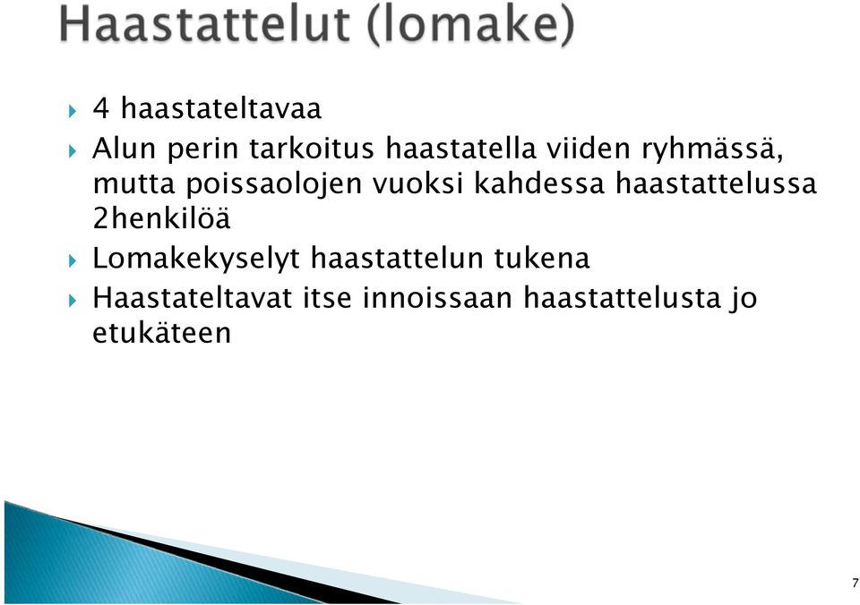 haastattelussa 2henkilöä Lomakekyselyt haastattelun