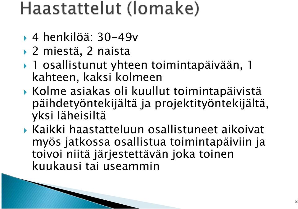 projektityöntekijältä, yksi läheisiltä Kaikki haastatteluun osallistuneet aikoivat myös