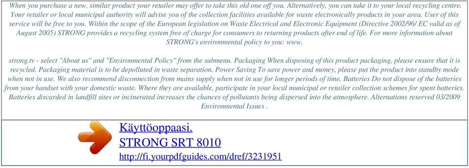 Within the scope of the European legislation on Waste Electrical and Electronic Equipment (Directive 2002/96/ EC valid as of August 2005) STRONG provides a recycling system free of charge for