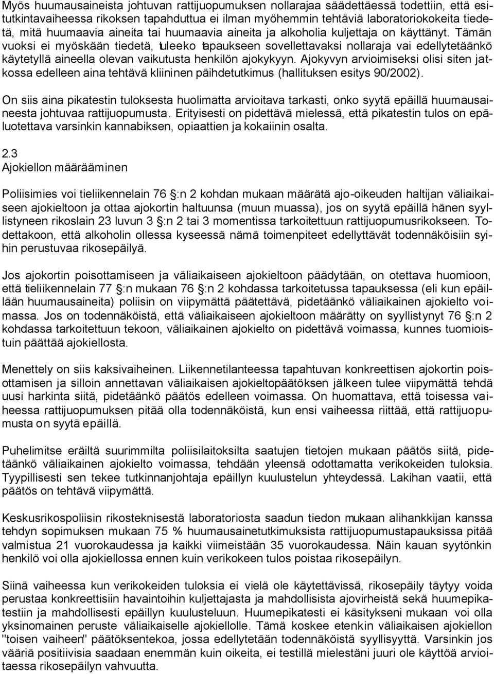 Tämän vuoksi ei myöskään tiedetä, tuleeko tapaukseen sovellettavaksi nollaraja vai edellytetäänkö käytetyllä aineella olevan vaikutusta henkilön ajokykyyn.