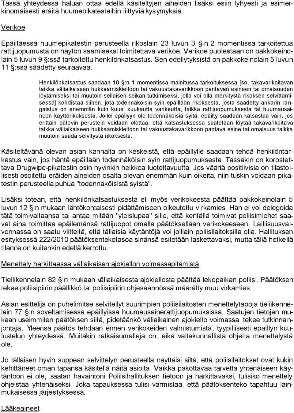 Verikoe puolestaan on pakkokeinolain 5 luvun 9 :ssä tarkoitettu henkilönkatsastus. Sen edellytyksistä on pakkokeinolain 5 luvun 11 :ssä säädetty seuraavaa.