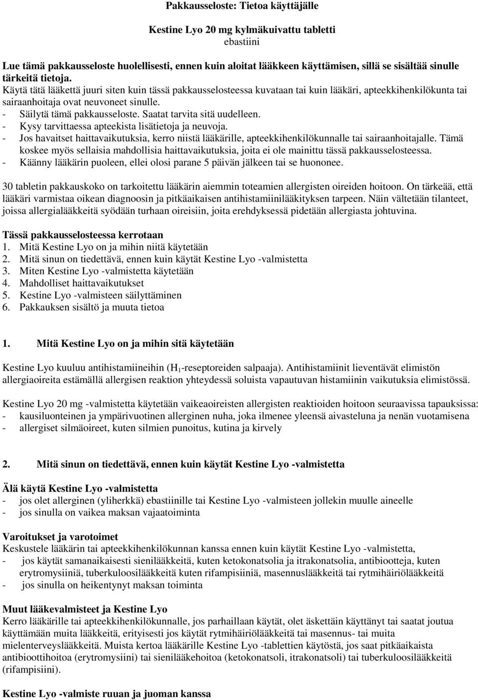 - Säilytä tämä pakkausseloste. Saatat tarvita sitä uudelleen. - Kysy tarvittaessa apteekista lisätietoja ja neuvoja.