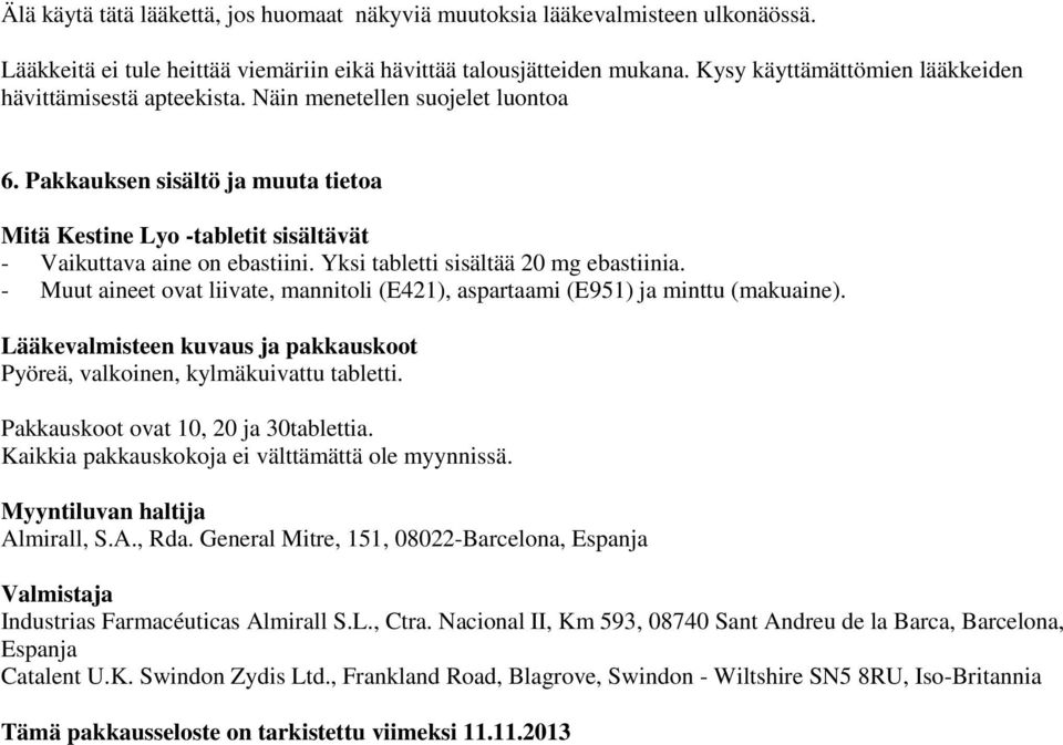 Yksi tabletti sisältää 20 mg ebastiinia. - Muut aineet ovat liivate, mannitoli (E421), aspartaami (E951) ja minttu (makuaine).