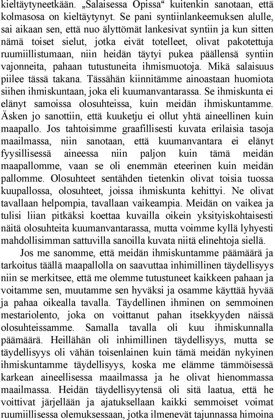 täytyi pukea päällensä syntiin vajonneita, pahaan tutustuneita ihmismuotoja. Mikä salaisuus piilee tässä takana.