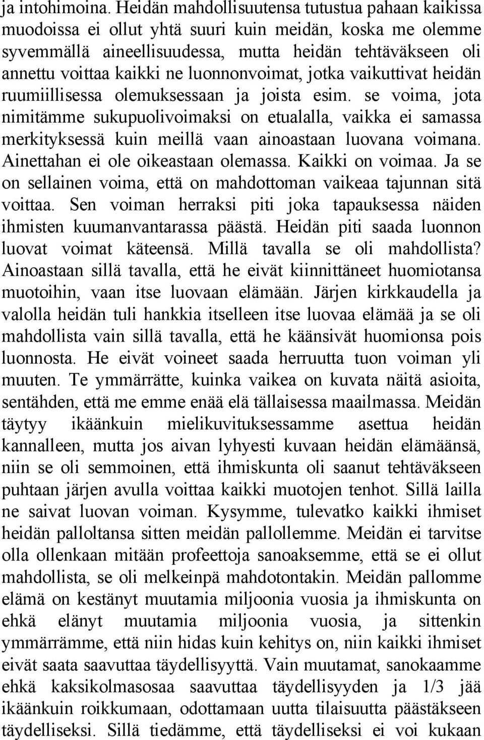 luonnonvoimat, jotka vaikuttivat heidän ruumiillisessa olemuksessaan ja joista esim.