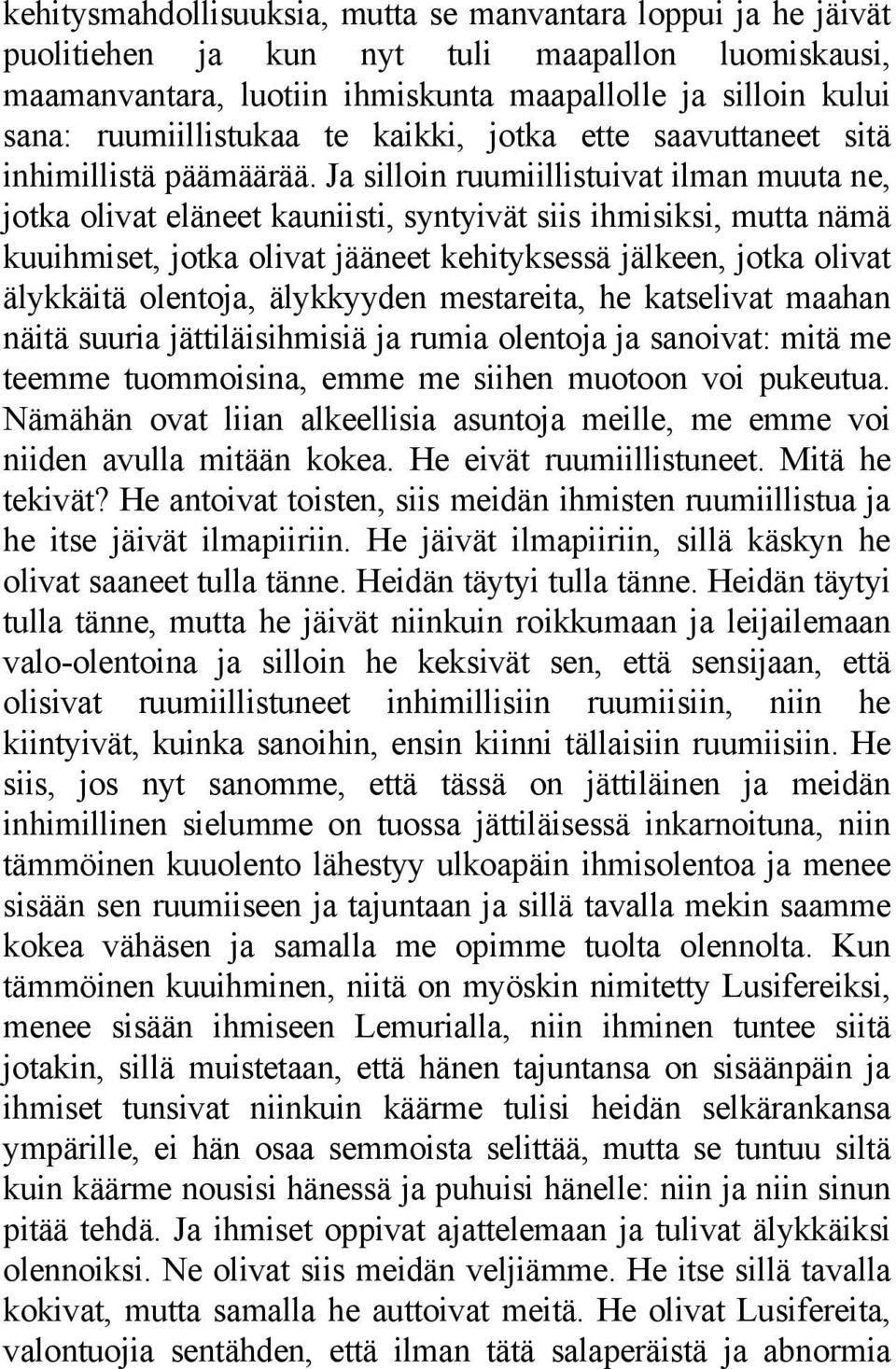 Ja silloin ruumiillistuivat ilman muuta ne, jotka olivat eläneet kauniisti, syntyivät siis ihmisiksi, mutta nämä kuuihmiset, jotka olivat jääneet kehityksessä jälkeen, jotka olivat älykkäitä