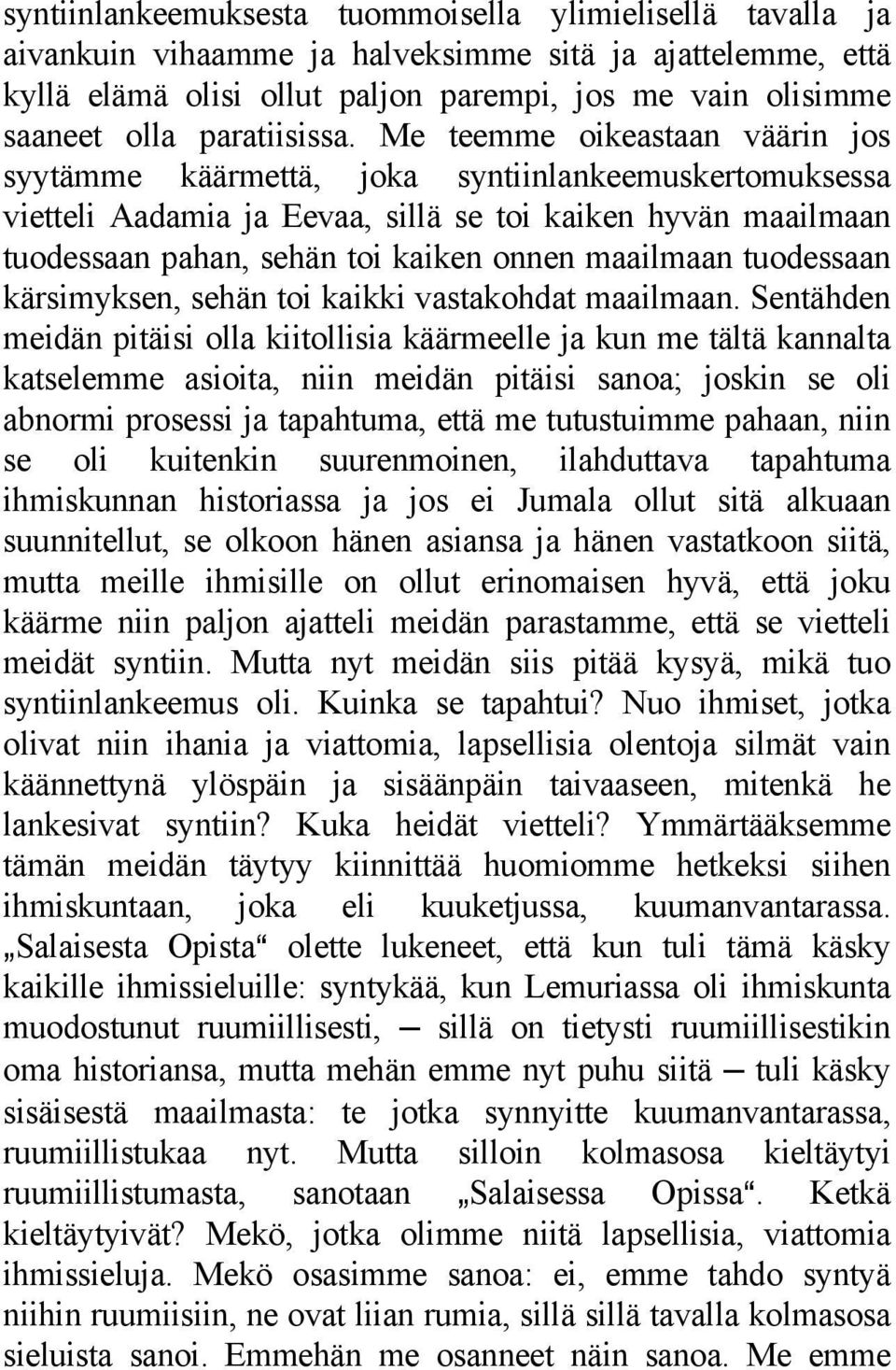 Me teemme oikeastaan väärin jos syytämme käärmettä, joka syntiinlankeemuskertomuksessa vietteli Aadamia ja Eevaa, sillä se toi kaiken hyvän maailmaan tuodessaan pahan, sehän toi kaiken onnen