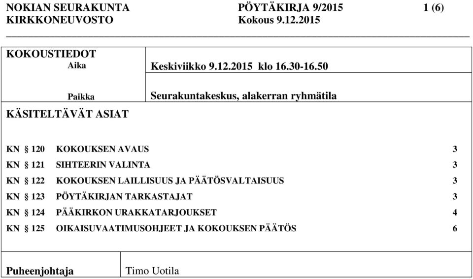 50 Seurakuntakeskus, alakerran ryhmätila KN 120 KOKOUKSEN AVAUS 3 KN 121 SIHTEERIN VALINTA 3 KN 122