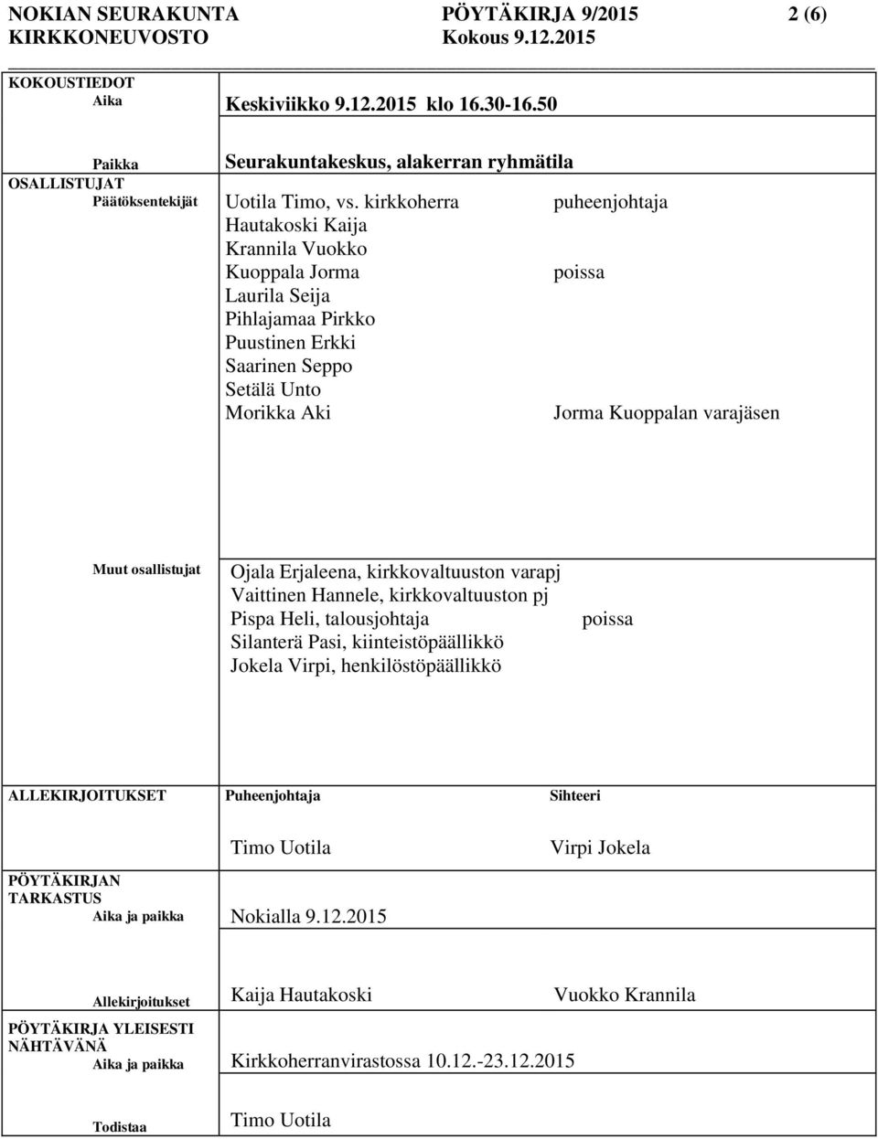 osallistujat Ojala Erjaleena, kirkkovaltuuston varapj Vaittinen Hannele, kirkkovaltuuston pj Pispa Heli, talousjohtaja Silanterä Pasi, kiinteistöpäällikkö Jokela Virpi, henkilöstöpäällikkö poissa