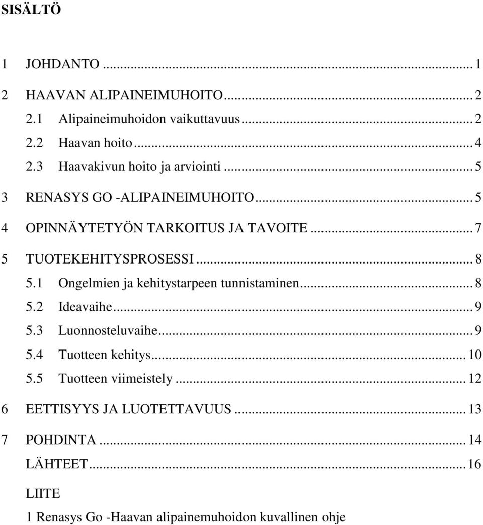 .. 7 5 TUOTEKEHITYSPROSESSI... 8 5.1 Ongelmien ja kehitystarpeen tunnistaminen... 8 5.2 Ideavaihe... 9 5.3 Luonnosteluvaihe... 9 5.4 Tuotteen kehitys.