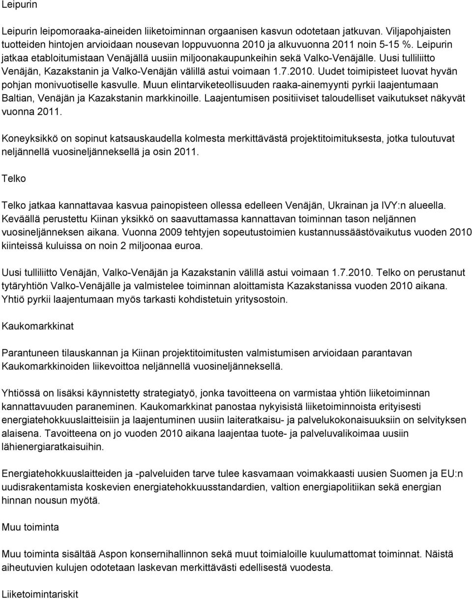 Uudet toimipisteet luovat hyvän pohjan monivuotiselle kasvulle. Muun elintarviketeollisuuden raaka-ainemyynti pyrkii laajentumaan Baltian, Venäjän ja Kazakstanin markkinoille.