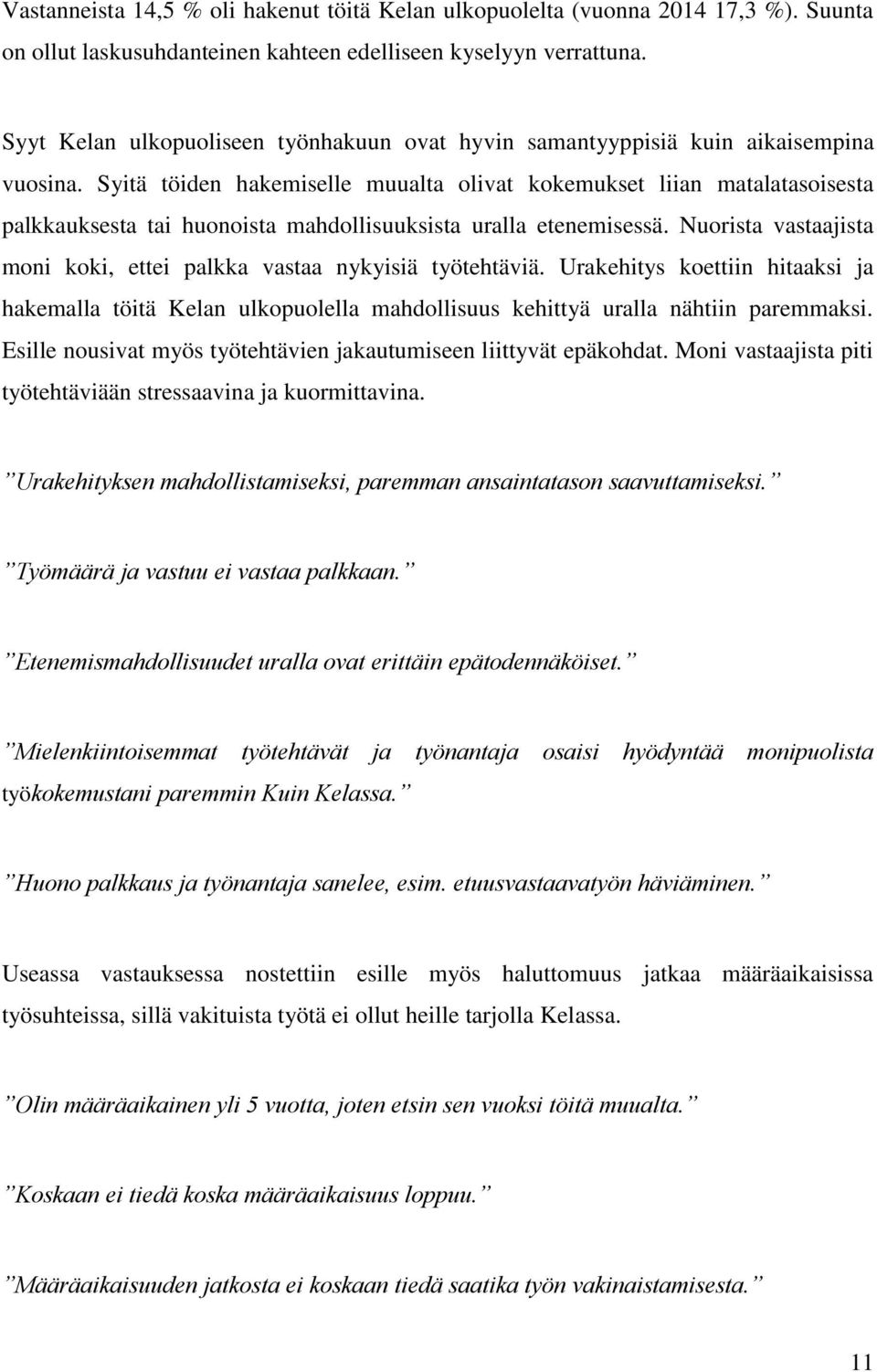 Syitä töiden hakemiselle muualta olivat kokemukset liian matalatasoisesta palkkauksesta tai huonoista mahdollisuuksista uralla etenemisessä.