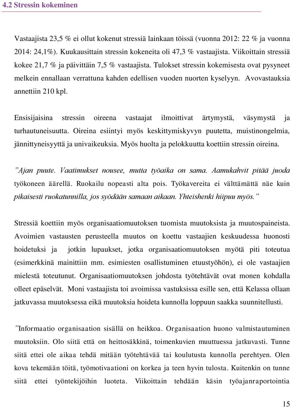 Avovastauksia annettiin 210 kpl. Ensisijaisina stressin oireena vastaajat ilmoittivat ärtymystä, väsymystä ja turhautuneisuutta.