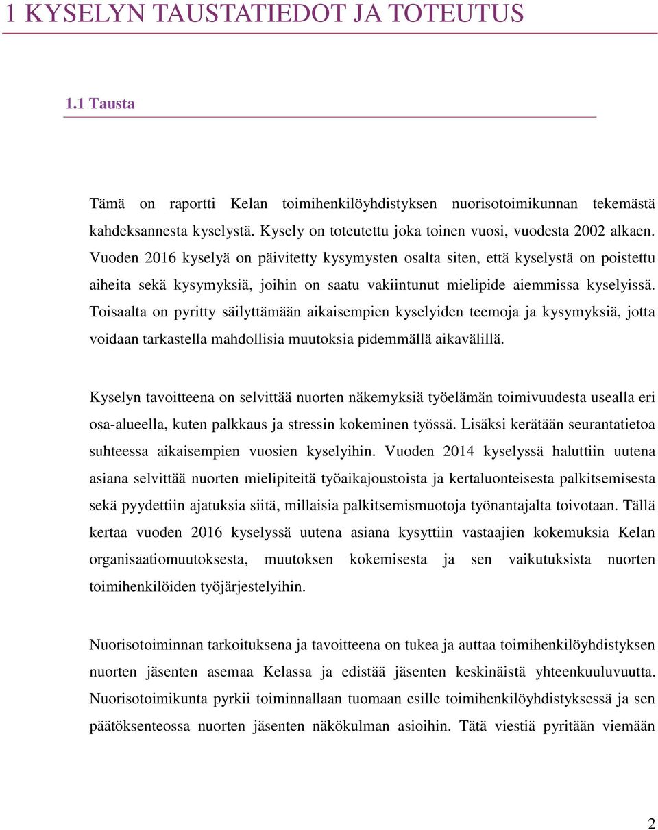 Vuoden 2016 kyselyä on päivitetty kysymysten osalta siten, että kyselystä on poistettu aiheita sekä kysymyksiä, joihin on saatu vakiintunut mielipide aiemmissa kyselyissä.