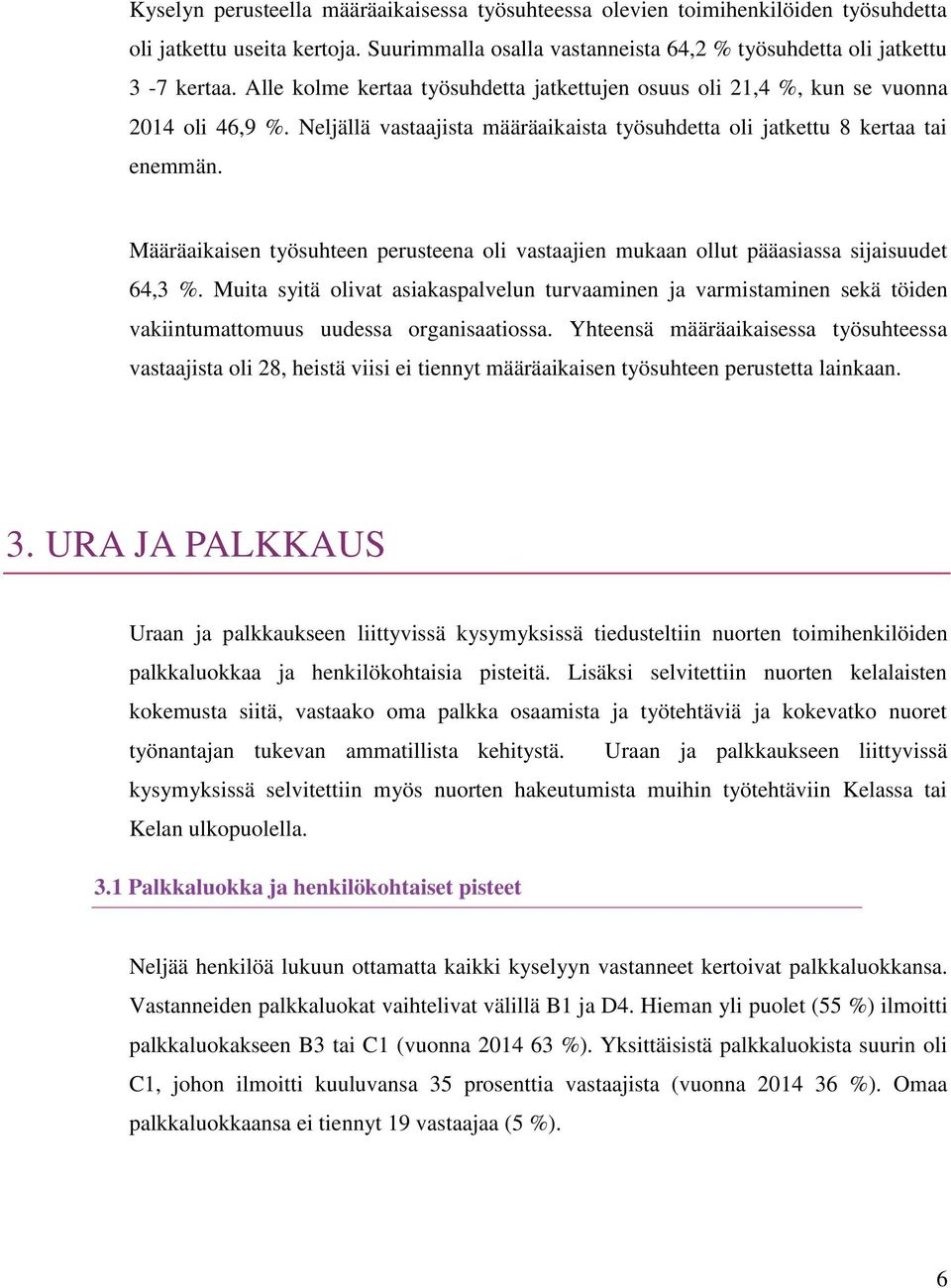 Määräaikaisen työsuhteen perusteena oli vastaajien mukaan ollut pääasiassa sijaisuudet 64,3 %.