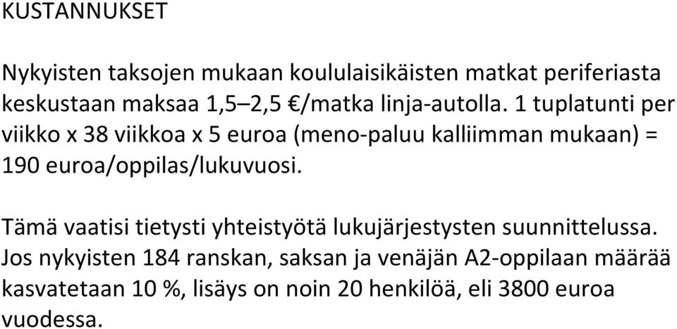 1 tuplatunti per viikko x 38 viikkoa x 5 euroa (meno-paluu kalliimman mukaan) = 190 euroa/oppilas/lukuvuosi.