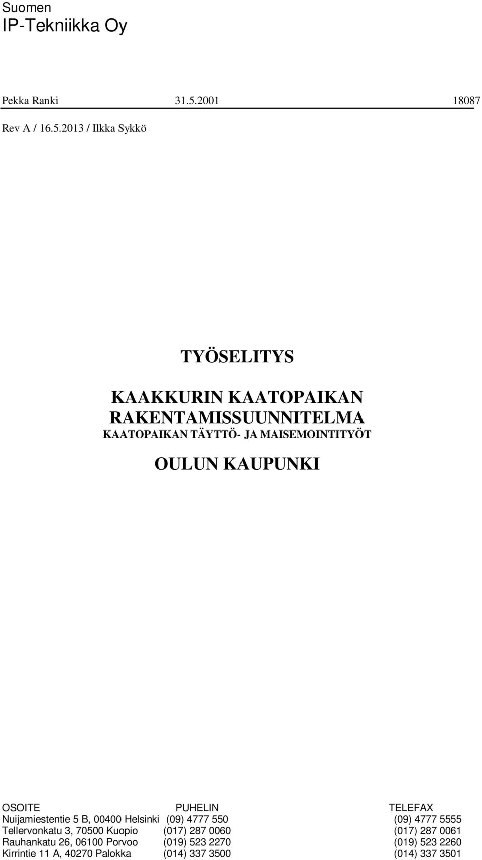 2013 / Ilkka Sykkö TYÖSELITYS KAAKKURIN KAATOPAIKAN RAKENTAMISSUUNNITELMA KAATOPAIKAN TÄYTTÖ- JA