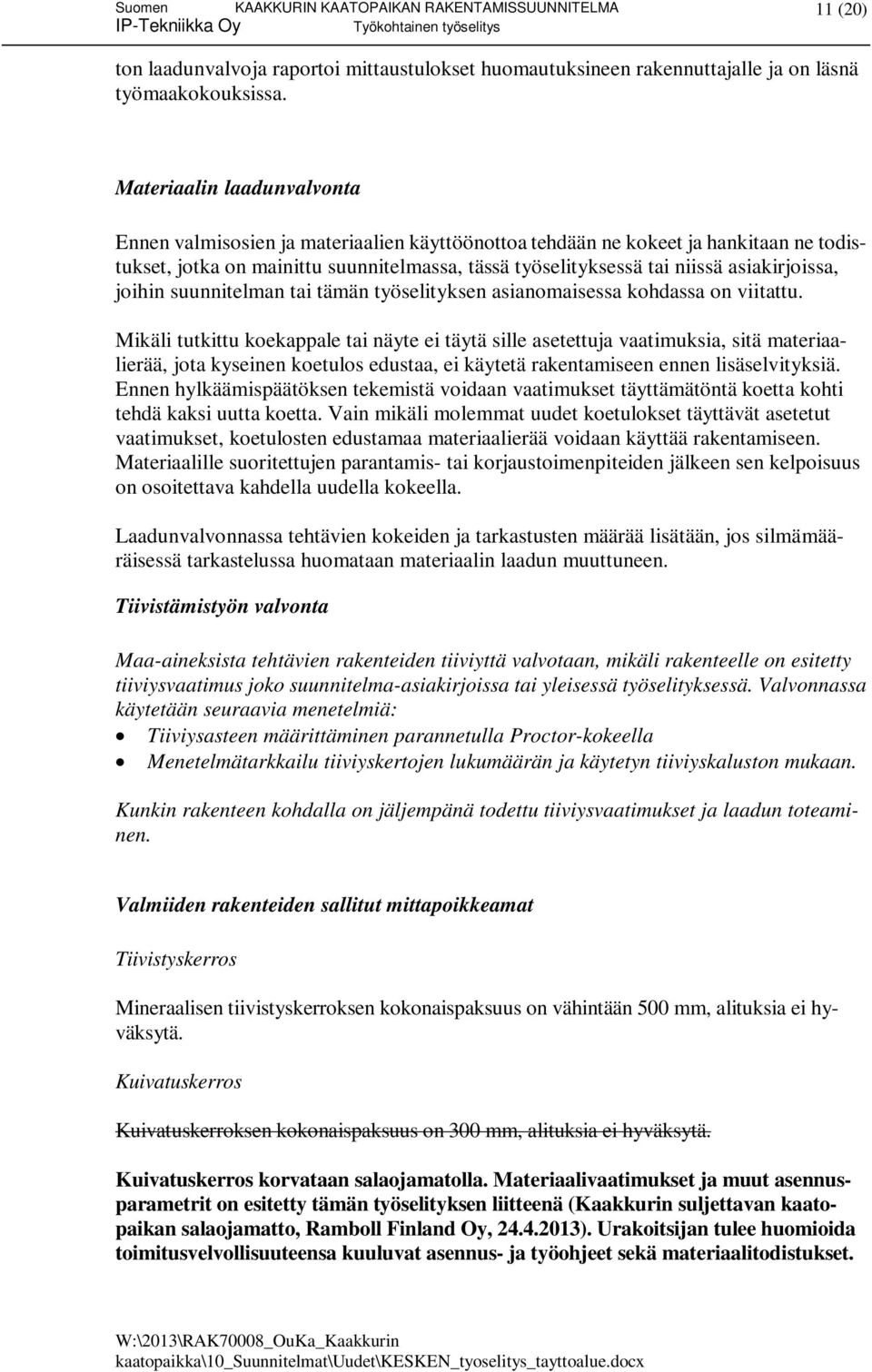 asiakirjoissa, joihin suunnitelman tai tämän työselityksen asianomaisessa kohdassa on viitattu.
