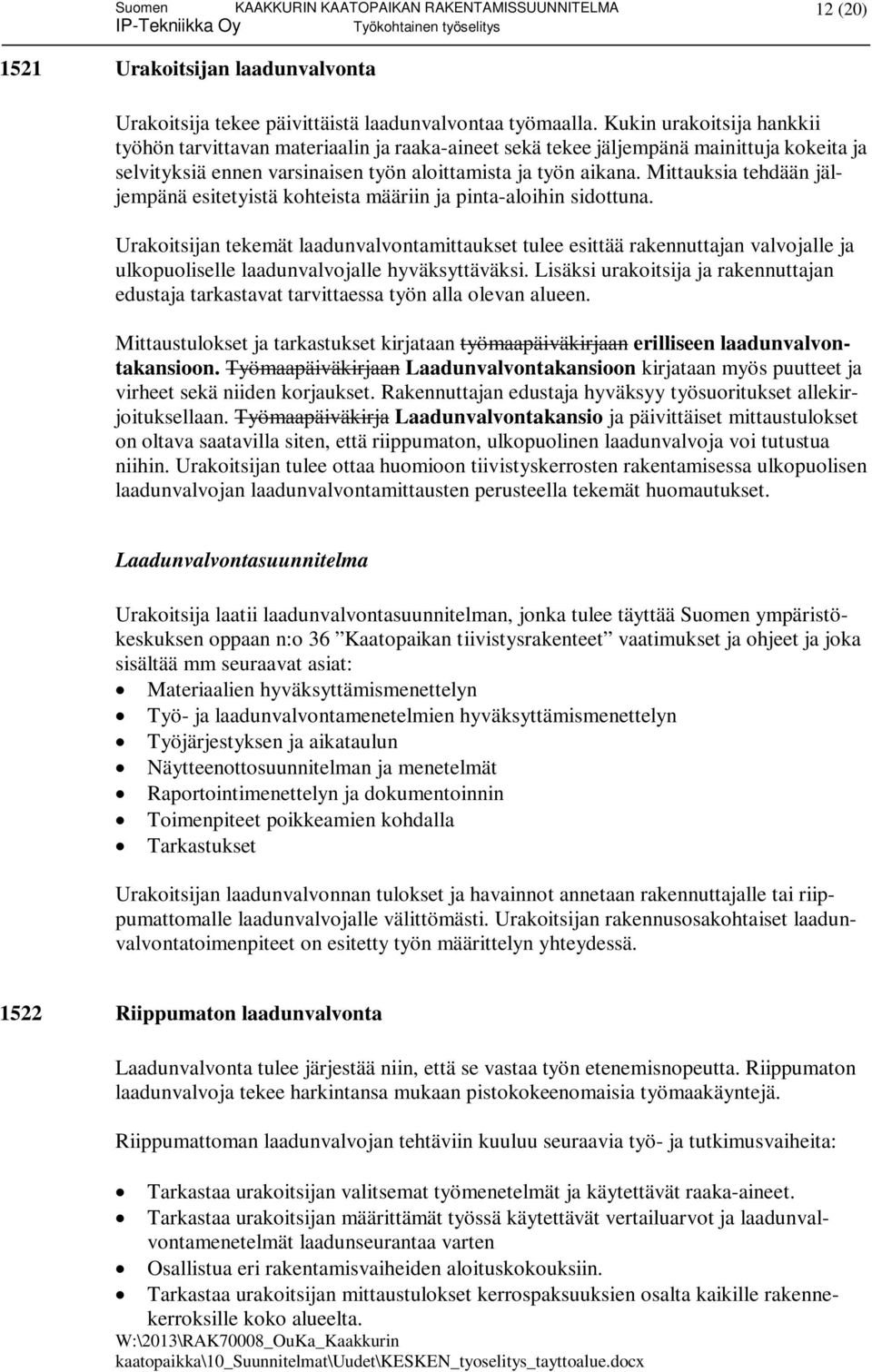 Mittauksia tehdään jäljempänä esitetyistä kohteista määriin ja pinta-aloihin sidottuna.