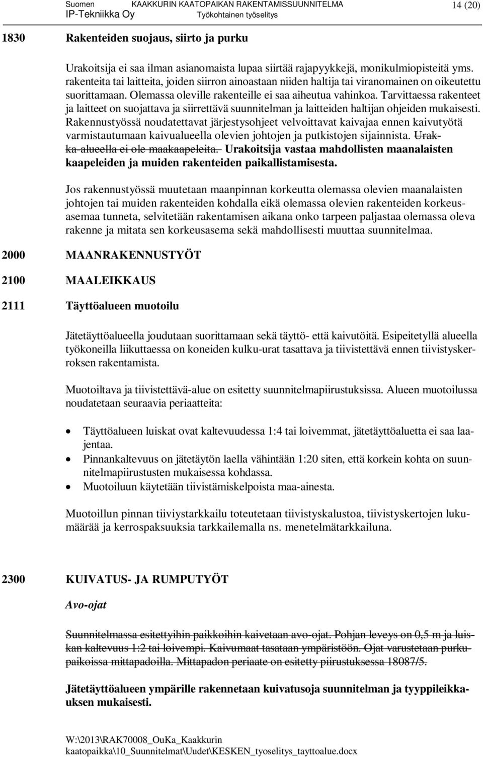 Tarvittaessa rakenteet ja laitteet on suojattava ja siirrettävä suunnitelman ja laitteiden haltijan ohjeiden mukaisesti.