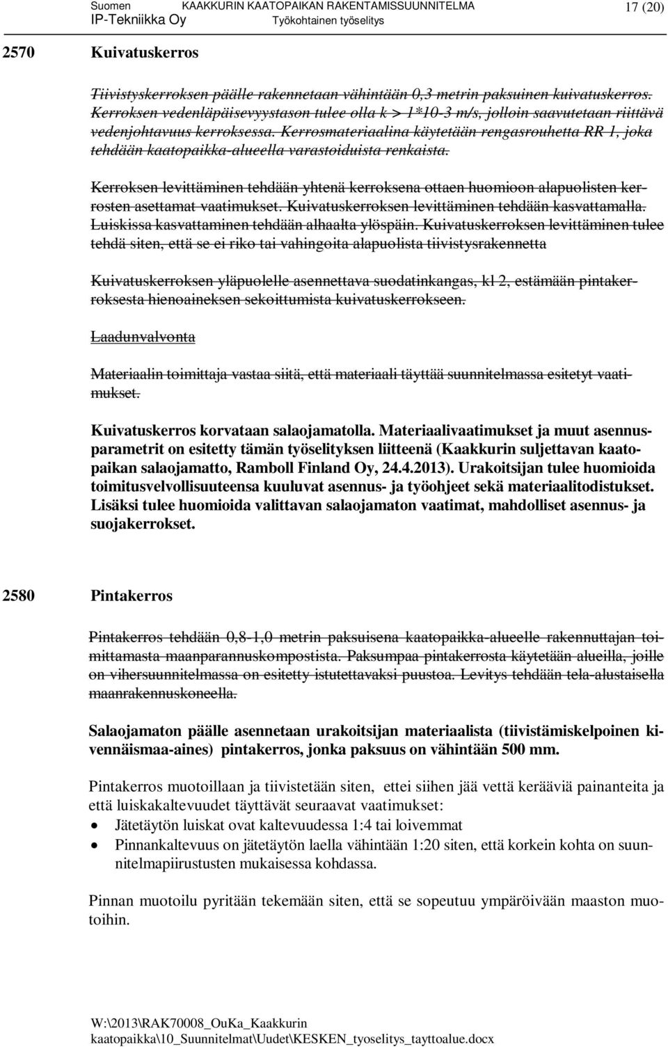Kerrosmateriaalina käytetään rengasrouhetta RR 1, joka tehdään kaatopaikka-alueella varastoiduista renkaista.