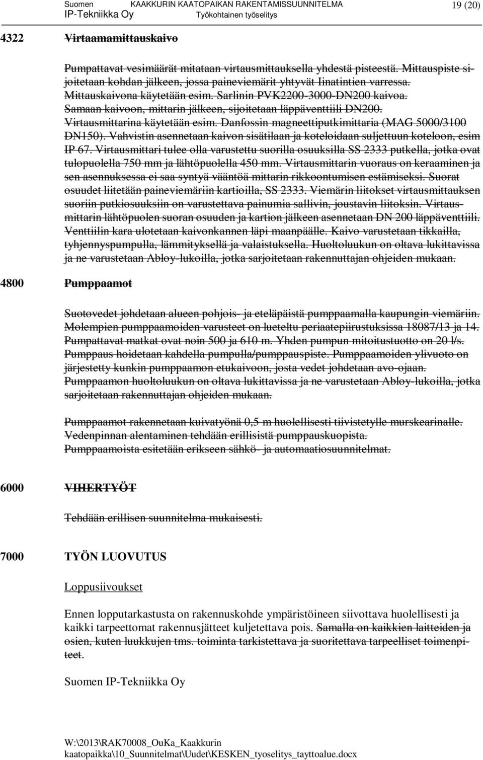 Danfossin magneettiputkimittaria (MAG 5000/3100 DN150). Vahvistin asennetaan kaivon sisätilaan ja koteloidaan suljettuun koteloon, esim IP 67.