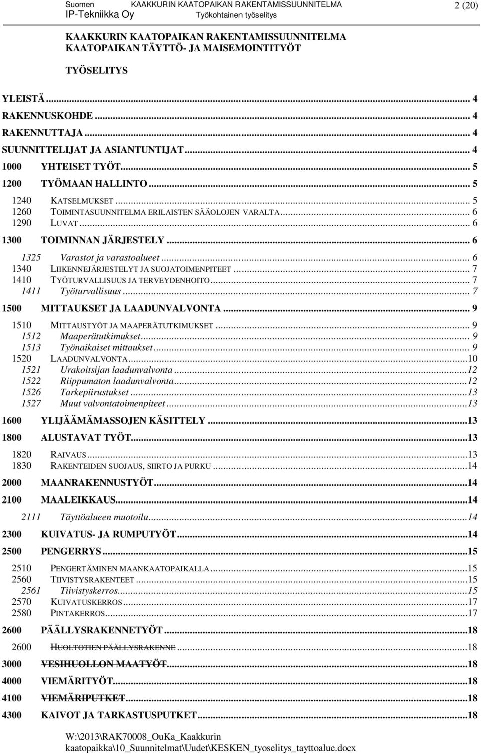 .. 6 1340 LIIKENNEJÄRJESTELYT JA SUOJATOIMENPITEET... 7 1410 TYÖTURVALLISUUS JA TERVEYDENHOITO... 7 1411 Työturvallisuus... 7 1500 MITTAUKSET JA LAADUNVALVONTA.