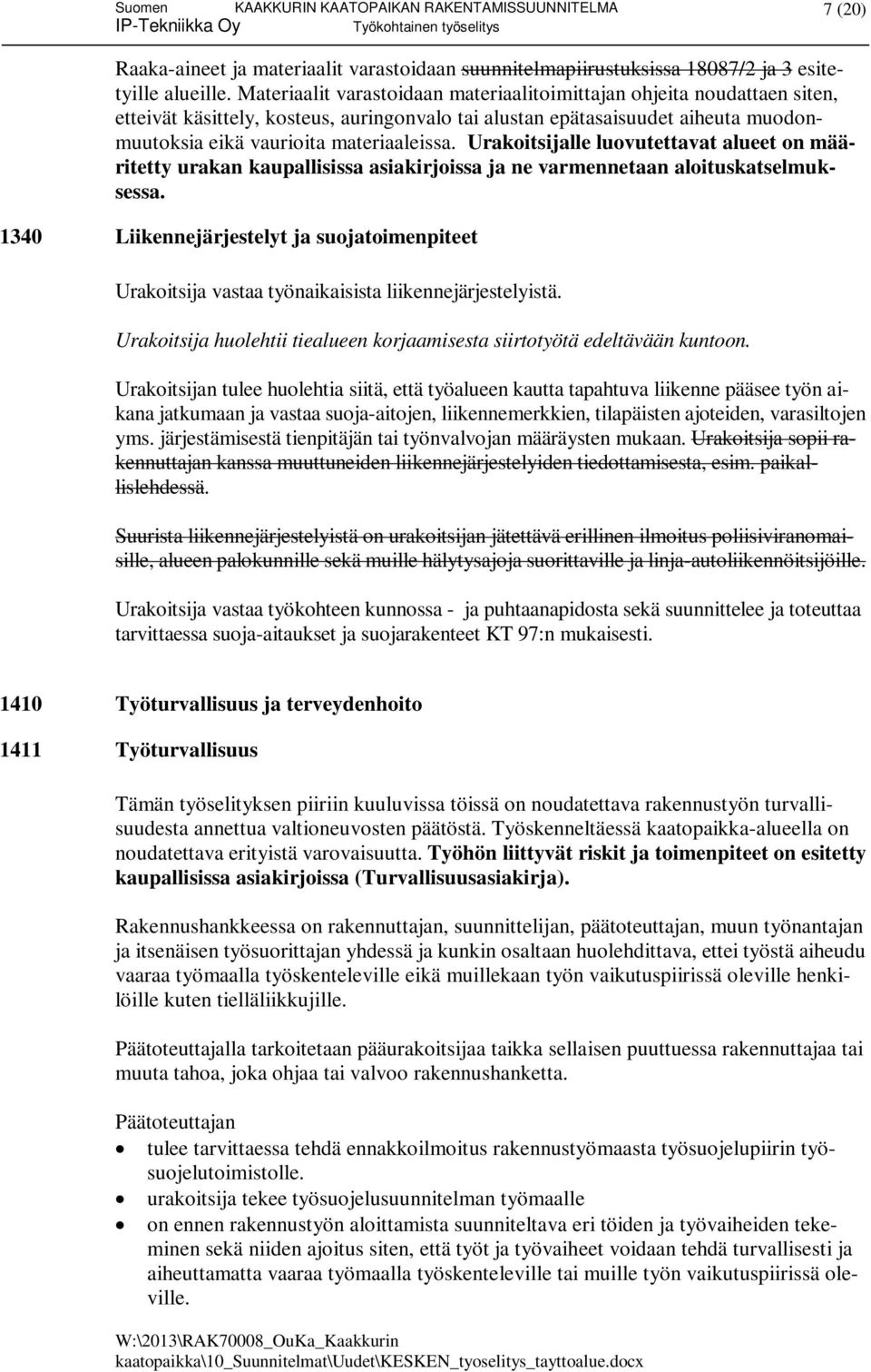 Urakoitsijalle luovutettavat alueet on määritetty urakan kaupallisissa asiakirjoissa ja ne varmennetaan aloituskatselmuksessa.