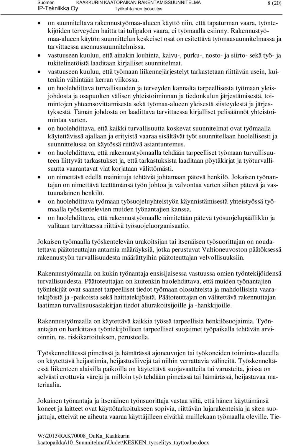 vastuuseen kuuluu, että ainakin louhinta, kaivu-, purku-, nosto- ja siirto- sekä työ- ja tukitelinetöistä laaditaan kirjalliset suunnitelmat.