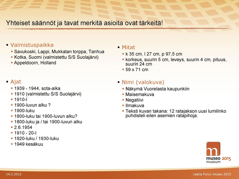 S/S Suolajärvi) 1910-l 1900-luvun alku? 1900-luku 1800-luku tai 1900-luvun alku? 1800-luku ja / tai 1900-luvun alku 2.6.