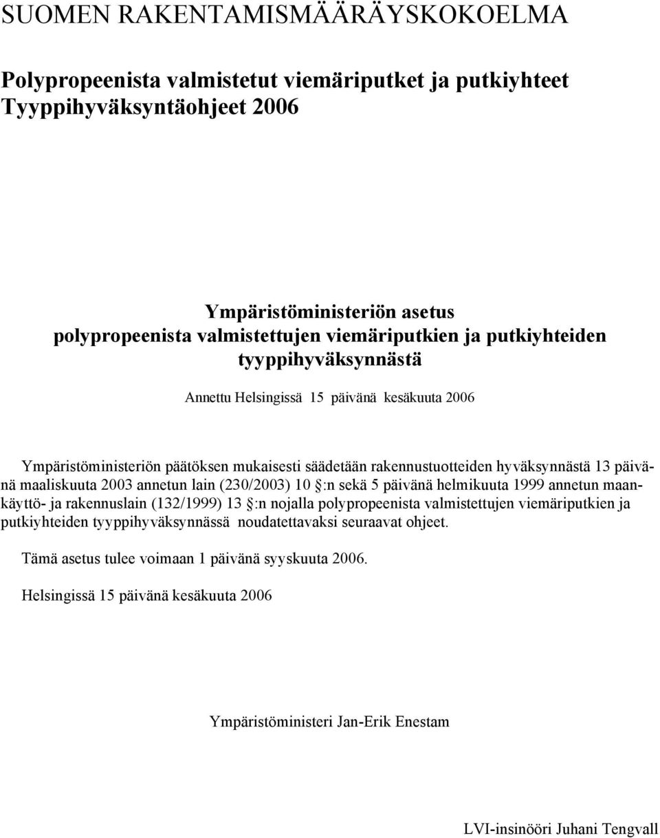 annetun lain (230/2003) 10 :n sekä 5 päivänä helmikuuta 1999 annetun maankäyttö- ja rakennuslain (132/1999) 13 :n nojalla polypropeenista valmistettujen viemäriputkien ja putkiyhteiden