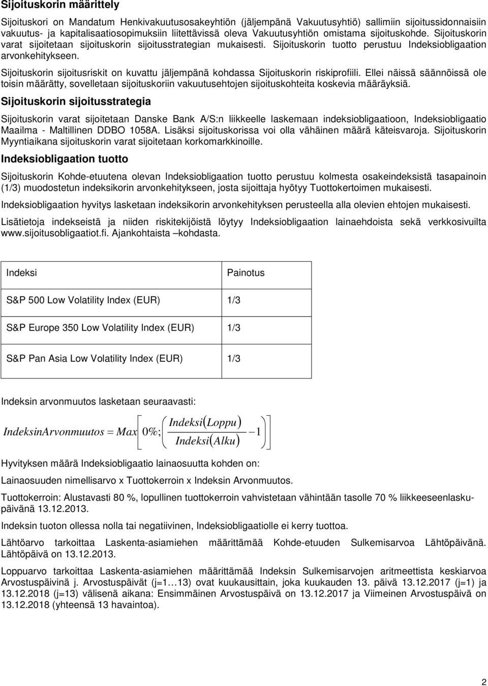 Sijoituskorin sijoitusriskit on kuvattu jäljempänä kohdassa Sijoituskorin riskiprofiili.