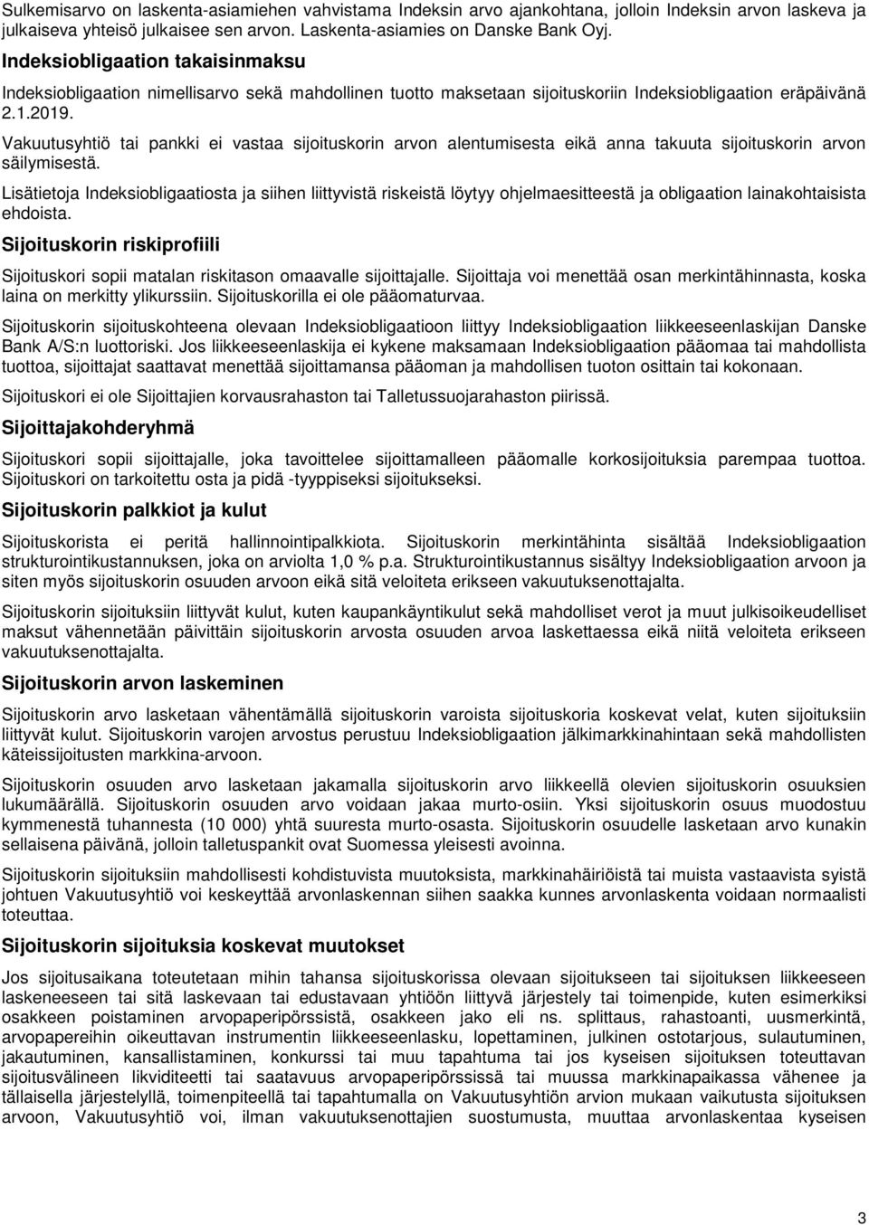 Vakuutusyhtiö tai pankki ei vastaa sijoituskorin arvon alentumisesta eikä anna takuuta sijoituskorin arvon säilymisestä.